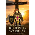 Born Rebel, Renewed Warrior: A Story of Redemption