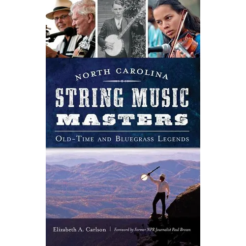 North Carolina String Music Masters: Old-Time and Bluegrass Legends
