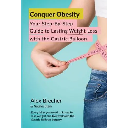 Conquer Obesity: Your Step-By-Step Guide to Lasting Weight Loss with the Gastric Balloon