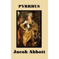 Pyrrhus: A Classic Biography of the Greek King and Military Leader