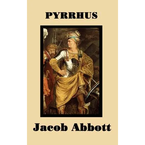Pyrrhus: A Classic Biography of the Greek King and Military Leader