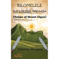 Bilomelele bye Lukingi Masaaba: Poems of Mount Elgon