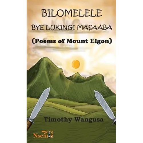 Bilomelele bye Lukingi Masaaba: Poems of Mount Elgon