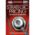 Strategic Pricing for Medical Technologies: A Practical Guide to Pricing Medical Devices & Diagnostics