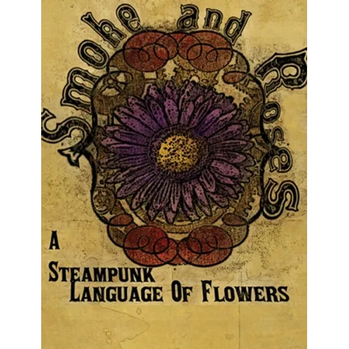 Smoke and Roses: A Steampunk Language of Flowers