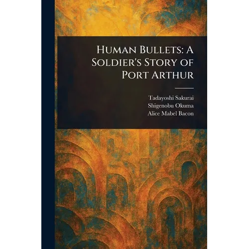 Human Bullets: A Soldier's Story of Port Arthur