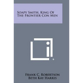 Soapy Smith, King Of The Frontier Con Men