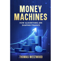 Money Machines: How Algorithms Are Shaping Finance