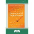 From Incremental to Exponential: How Large Companies Can See the Future and Rethink Innovation (16pt Large Print Edition)