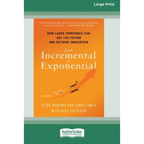 From Incremental to Exponential: How Large Companies Can See the Future and Rethink Innovation (16pt Large Print Edition)