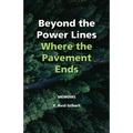Beyond the Power Lines: Where the Pavement Ends - Power Lines of the Heart