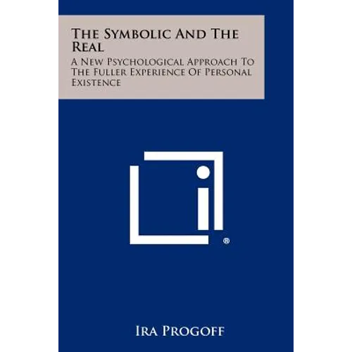 The Symbolic And The Real: A New Psychological Approach To The Fuller Experience Of Personal Existence