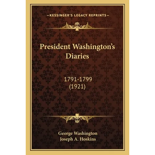 President Washington's Diaries: 1791-1799 (1921)
