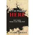 It Can Happen Here: Jack London Sinclair Lewis Philip Roth