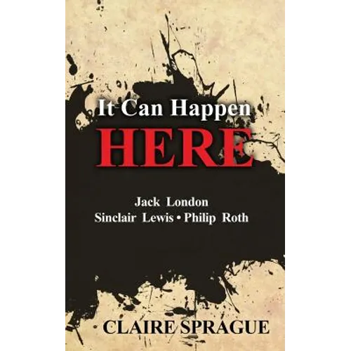 It Can Happen Here: Jack London Sinclair Lewis Philip Roth