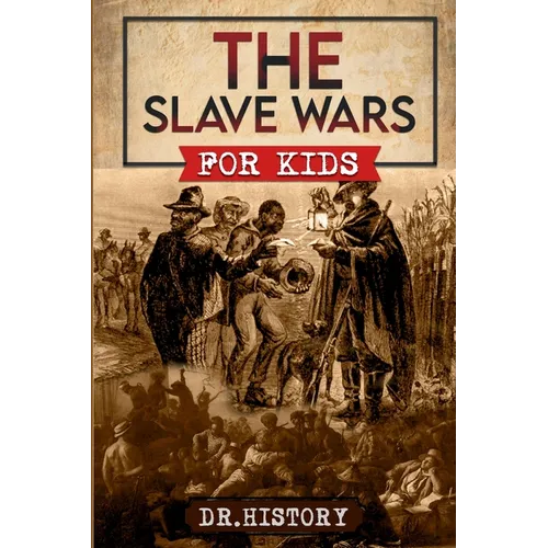 The Slave Wars: A Fascinating Look At The Brave People Who Fought To Overthrow The Tyranny Of Slavery