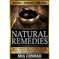 Natural Remedies: Natural Remedies that Heal! Ancient Primordial Cures, Treatments And Home Remedies To Protect Yourself And Provide Ins