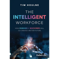 The Intelligent Workforce: How Humans & Machines Will Co-Create a Better Future