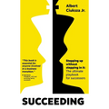 Succeeding: Stepping Up Without Stepping in It: The ultimate playbook for successors