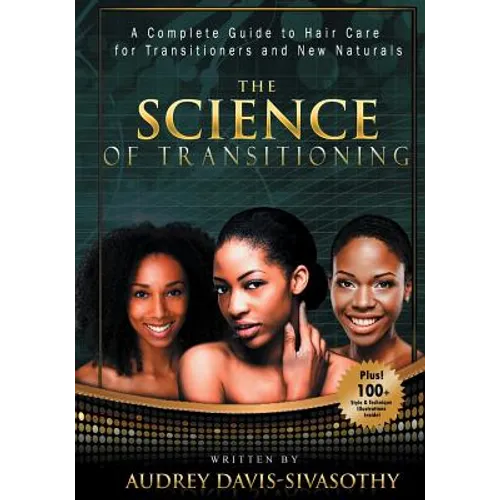 The Science of Transitioning: A Complete Guide to Hair Care for Transitioners and New Naturals
