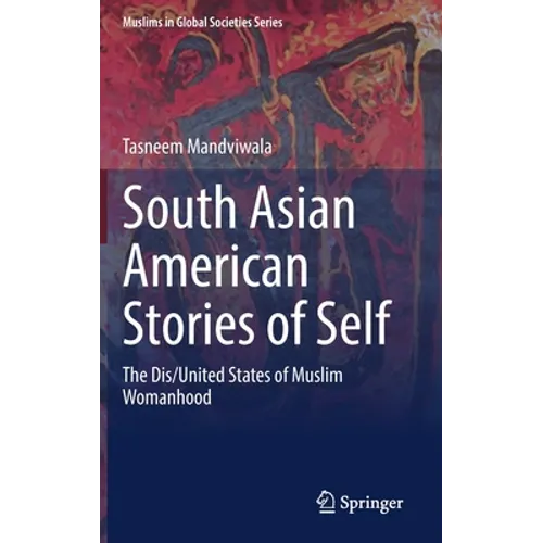 South Asian American Stories of Self: The Dis/United States of Muslim Womanhood