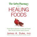 The Green Pharmacy Guide to Healing Foods: Proven Natural Remedies to Treat and Prevent More Than 80 Common Health Concerns