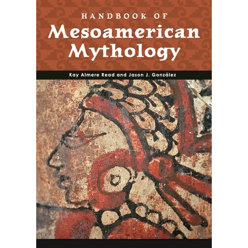Handbook of Mesoamerican Mythology
