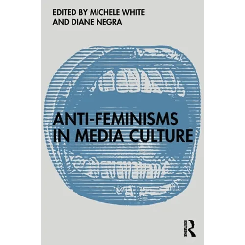 Anti-Feminisms in Media Culture