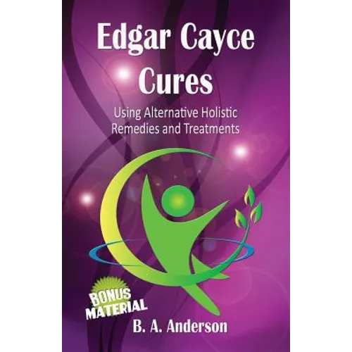 Edgar Cayce Cures - Using Alternative Holistic Remedies and Treatments