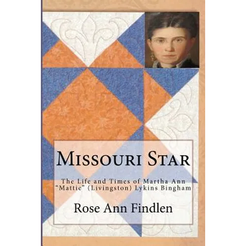 Missouri Star: The Life and Times of Martha A. "Mattie" (Livingston) Lykins Bingham