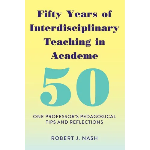 Fifty Years of Interdisciplinary Teaching in Academe: One Professor's Pedagogical Tips and Reflections