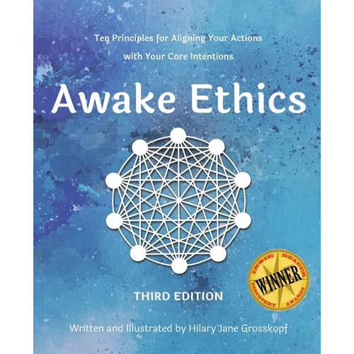 Awake Ethics (Edition 3): A system for aligning your actions with your core intentions