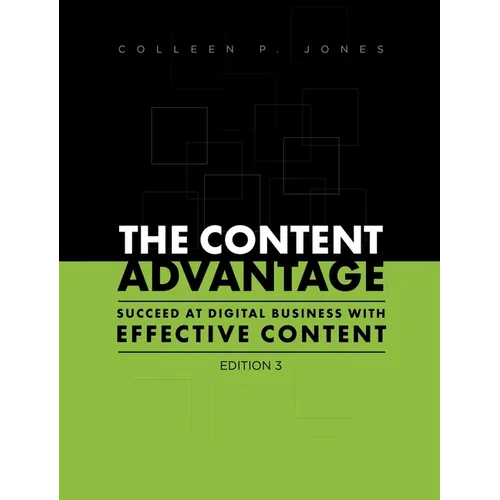 The Content Advantage: Succeed at Digital Business with Effective Content, Third Edition