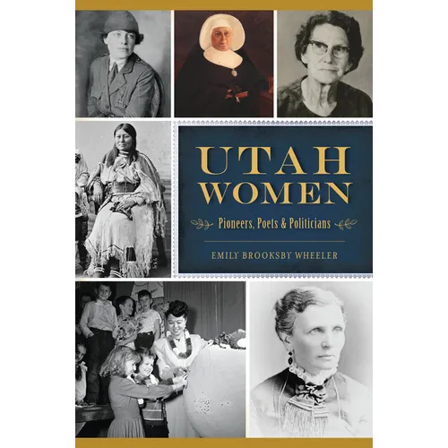 Utah Women: Pioneers, Poets & Politicians