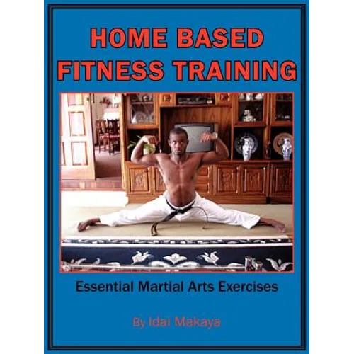 Home-Based Fitness Training: Essential Martial Arts Exercises