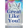 Great Like You: Turning Situation into Success In the Hospital or Through an Obstacle