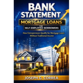 Bank Statement Mortgage Loans for Self-Employed Borrowers: How Entrepreneurs Qualify for Mortgage Loans Without Traditional Income