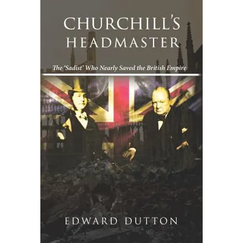 Churchill's Headmaster: The 'Sadist' Who Nearly Saved the British Empire