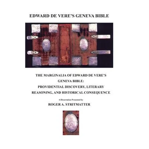 The Marginalia Of Edward de Vere's Geneva Bible: Providential Discovery, Literary Reasoning, and Historical Consequence