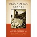 Diagnosing Giants: Solving the Medical Mysteries of Thirteen Patients Who Changed the World