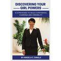 Discovering Your Girl Powers: 10 Strategies to Build Confidence, Charisma and Credibility
