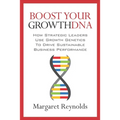 Boost Your GrowthDNA: How Strategic Leaders Use Growth Genetics to Drive Sustainable Business Performance