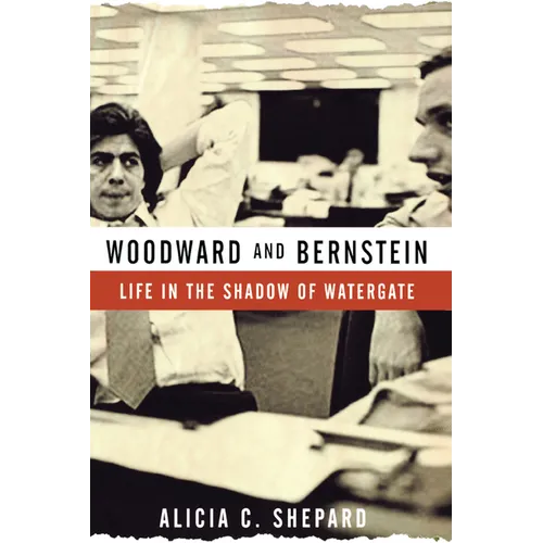 Woodward and Bernstein: Life in the Shadow of Watergate
