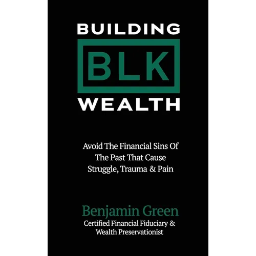 Building BLK Wealth: Avoid The Financial Sins of The Past That Cause Struggle, Trauma & Pain