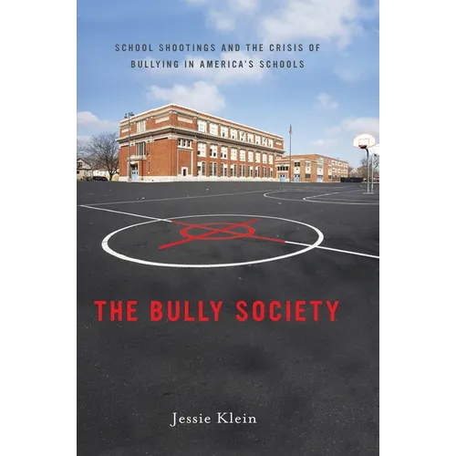 The Bully Society: School Shootings and the Crisis of Bullying in Americaas Schools