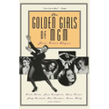 The Golden Girls of MGM: Greta Garbo, Joan Crawford, Lana Turner, Judy Garland, Ava Gardner, Grace Kelly, and Others