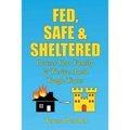 Fed, Safe and Sheltered: Protect Your Family and Thrive Amid Tough Times
