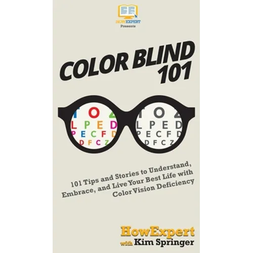 Color Blind 101: 101 Tips and Stories to Understand, Embrace, and Live Your Best Life with Color Vision Deficiency