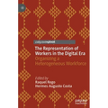 The Representation of Workers in the Digital Era: Organizing a Heterogeneous Workforce