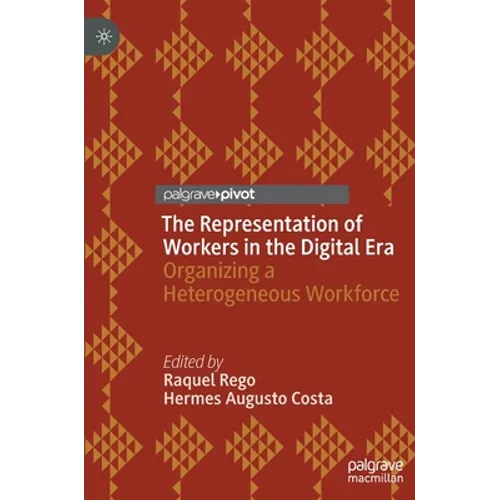The Representation of Workers in the Digital Era: Organizing a Heterogeneous Workforce